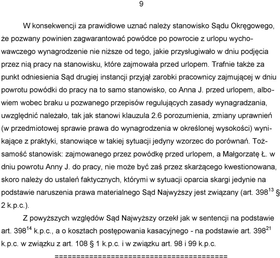 Trafnie także za punkt odniesienia Sąd drugiej instancji przyjął zarobki pracownicy zajmującej w dniu powrotu powódki do pracy na to samo stanowisko, co Anna J.