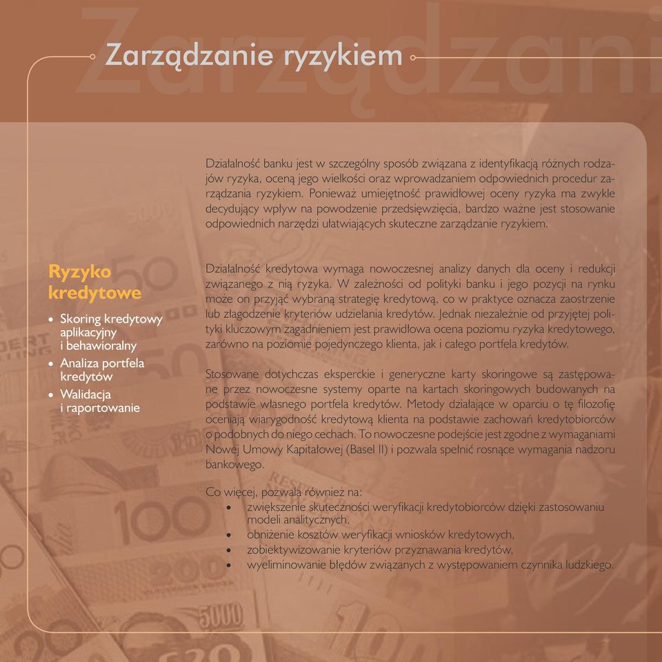 Ryzyko kredytowe Skoring kredytowy aplikacyjny i behawioralny Analiza portfela kredytów Walidacja i raportowanie Działalność kredytowa wymaga nowoczesnej analizy danych dla oceny i redukcji