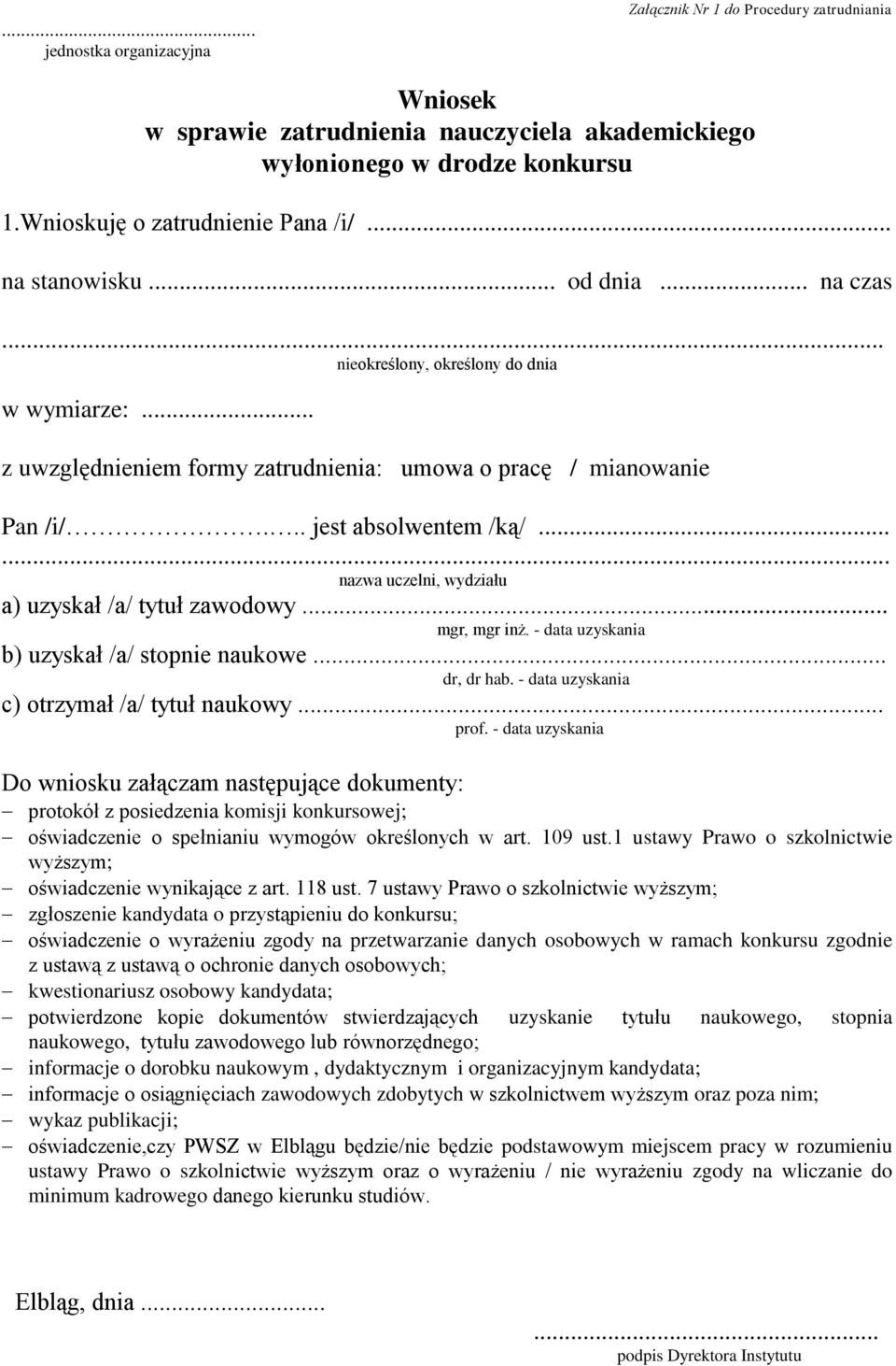 ... nazwa uczelni, wydziału a) uzyskał /a/ tytuł zawodowy... mgr, mgr inż. - data uzyskania b) uzyskał /a/ stopnie naukowe... dr, dr hab. - data uzyskania c) otrzymał /a/ tytuł naukowy... prof.