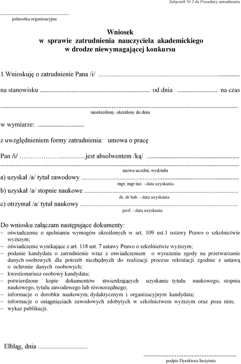 ... nazwa uczelni, wydziału a) uzyskał /a/ tytuł zawodowy... mgr, mgr inż. - data uzyskania b) uzyskał /a/ stopnie naukowe... dr, dr hab. - data uzyskania c) otrzymał /a/ tytuł naukowy... prof.