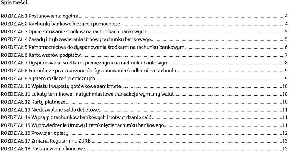 ..7 ROZDZIAŁ 7 Dysponowanie środkami pieniężnymi na rachunku bankowym...8 ROZDZIAŁ 8 Formularze przeznaczone do dysponowania środkami na rachunku...9 ROZDZIAŁ 9 System rozliczeń pieniężnych.