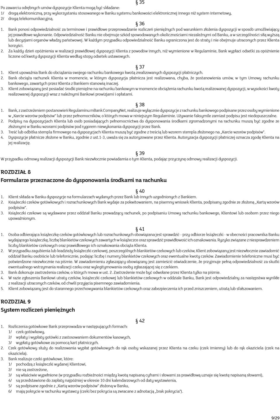Bank ponosi odpowiedzialność za terminowe i prawidłowe przeprowadzanie rozliczeń pieniężnych pod warunkiem złożenia dyspozycji w sposób umożliwiający jej prawidłowe wykonanie.