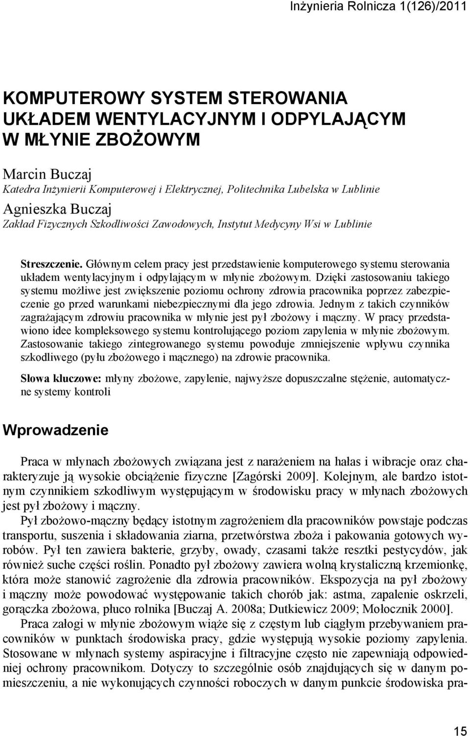 Głównym celem pracy jest przedstawienie komputerowego systemu sterowania układem wentylacyjnym i odpylającym w młynie zbożowym.