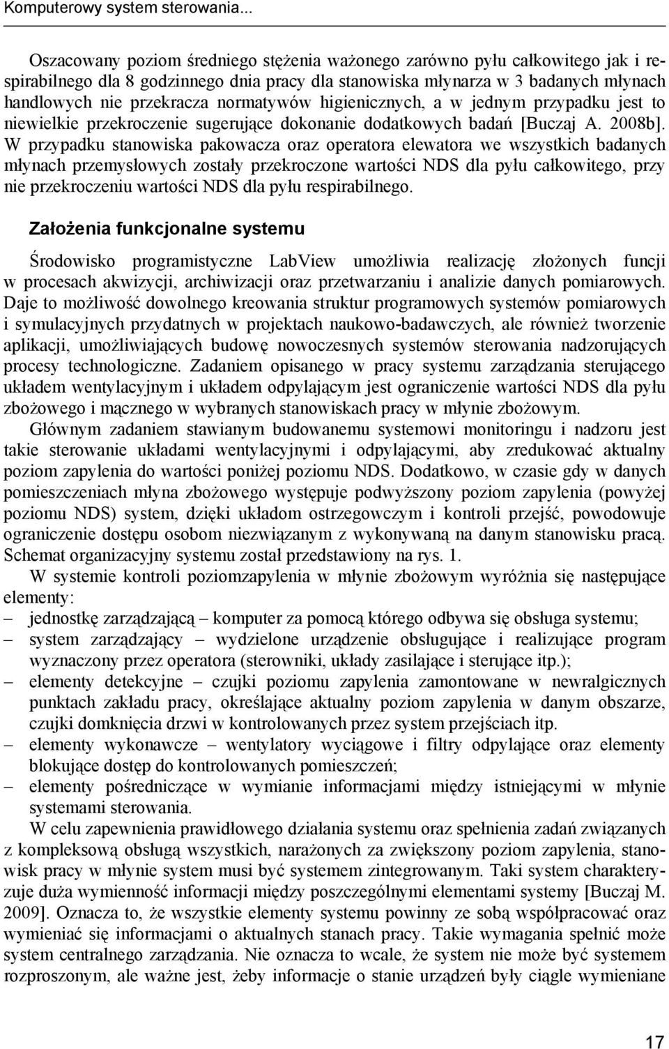 normatywów higienicznych, a w jednym przypadku jest to niewielkie przekroczenie sugerujące dokonanie dodatkowych badań [Buczaj A. 2008b].