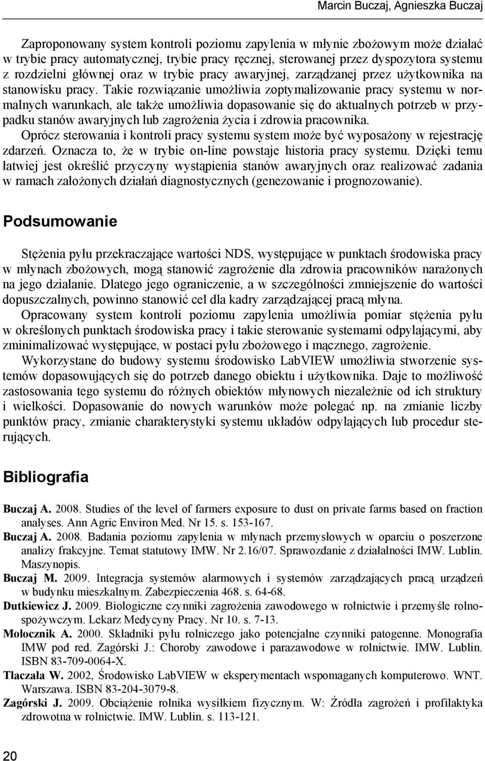 Takie rozwiązanie umożliwia zoptymalizowanie pracy systemu w normalnych warunkach, ale także umożliwia dopasowanie się do aktualnych potrzeb w przypadku stanów awaryjnych lub zagrożenia życia i