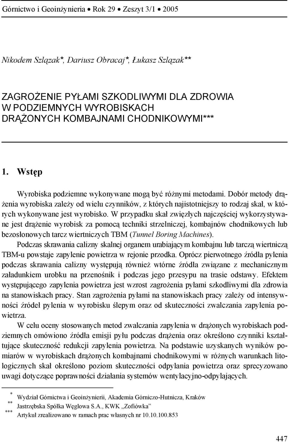 Dobór metody drążenia wyrobiska zależy od wielu czynników, z których najistotniejszy to rodzaj skał, w których wykonywane jest wyrobisko.