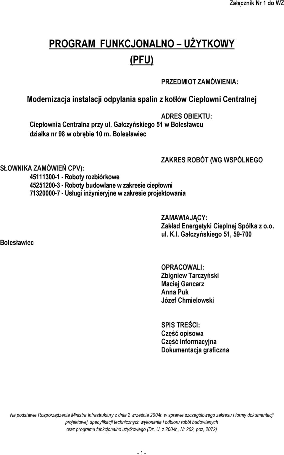 Blesławiec ZAKRES ROBÓT (WG WSPÓLNEGO SŁOWNIKA ZAMÓWIEŃ CPV): 45111300-1 - Rbty rzbiórkwe 45251200-3 - Rbty budwlane w zakresie ciepłwni 71320000-7 - Usługi inżynieryjne w zakresie prjektwania