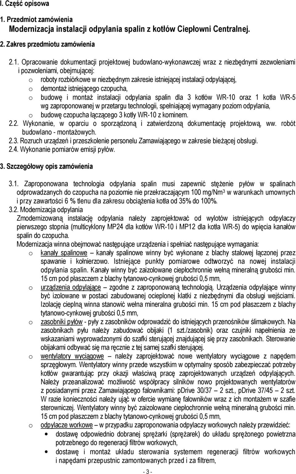 Opracwanie dkumentacji prjektwej budwlan-wyknawczej wraz z niezbędnymi zezwleniami i pzwleniami, bejmującej: rbty rzbiórkwe w niezbędnym zakresie istniejącej instalacji dpylającej, demntaż