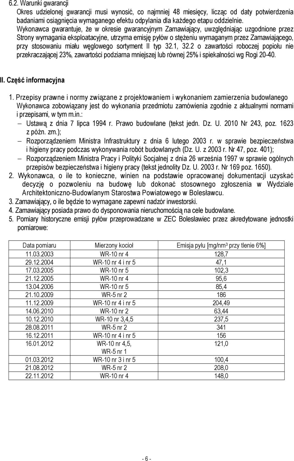 węglweg srtyment II typ 32.1, 32.2 zawartści rbczej ppiłu nie przekraczającej 23%, zawartści pdziarna mniejszej lub równej 25% i spiekalnści wg Rgi 20-40. II. Część infrmacyjna 1.