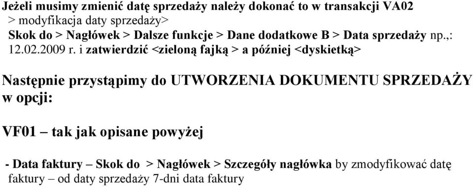 i zatwierdzić <zieloną fajką > a później <dyskietką> Następnie przystąpimy do UTWORZENIA DOKUMENTU SPRZEDAŻY w