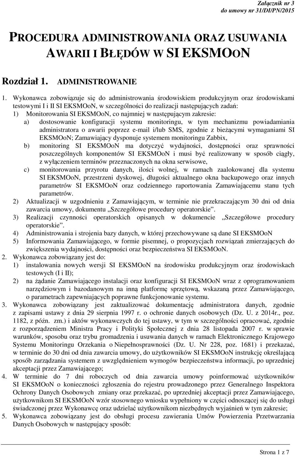 co najmniej w następującym zakresie: a) dostosowanie konfiguracji systemu monitoringu, w tym mechanizmu powiadamiania administratora o awarii poprzez e-mail i/lub SMS, zgodnie z bieżącymi wymaganiami