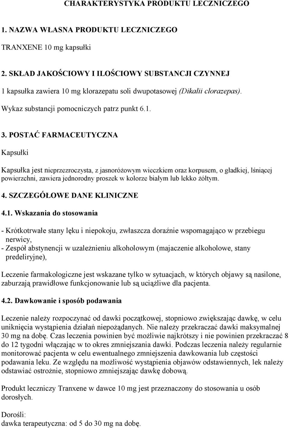 POSTAĆ FARMACEUTYCZNA Kapsułki Kapsułka jest nieprzezroczysta, z jasnoróżowym wieczkiem oraz korpusem, o gładkiej, lśniącej powierzchni, zawiera jednorodny proszek w kolorze białym lub lekko żółtym.