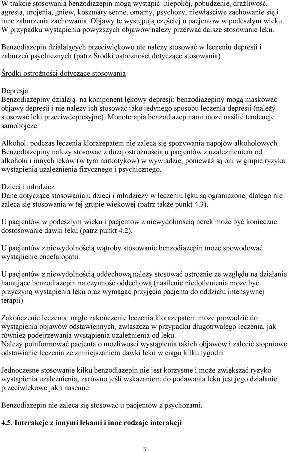 Benzodiazepin działających przeciwlękowo nie należy stosować w leczeniu depresji i zaburzeń psychicznych (patrz Środki ostrożności dotyczące stosowania).