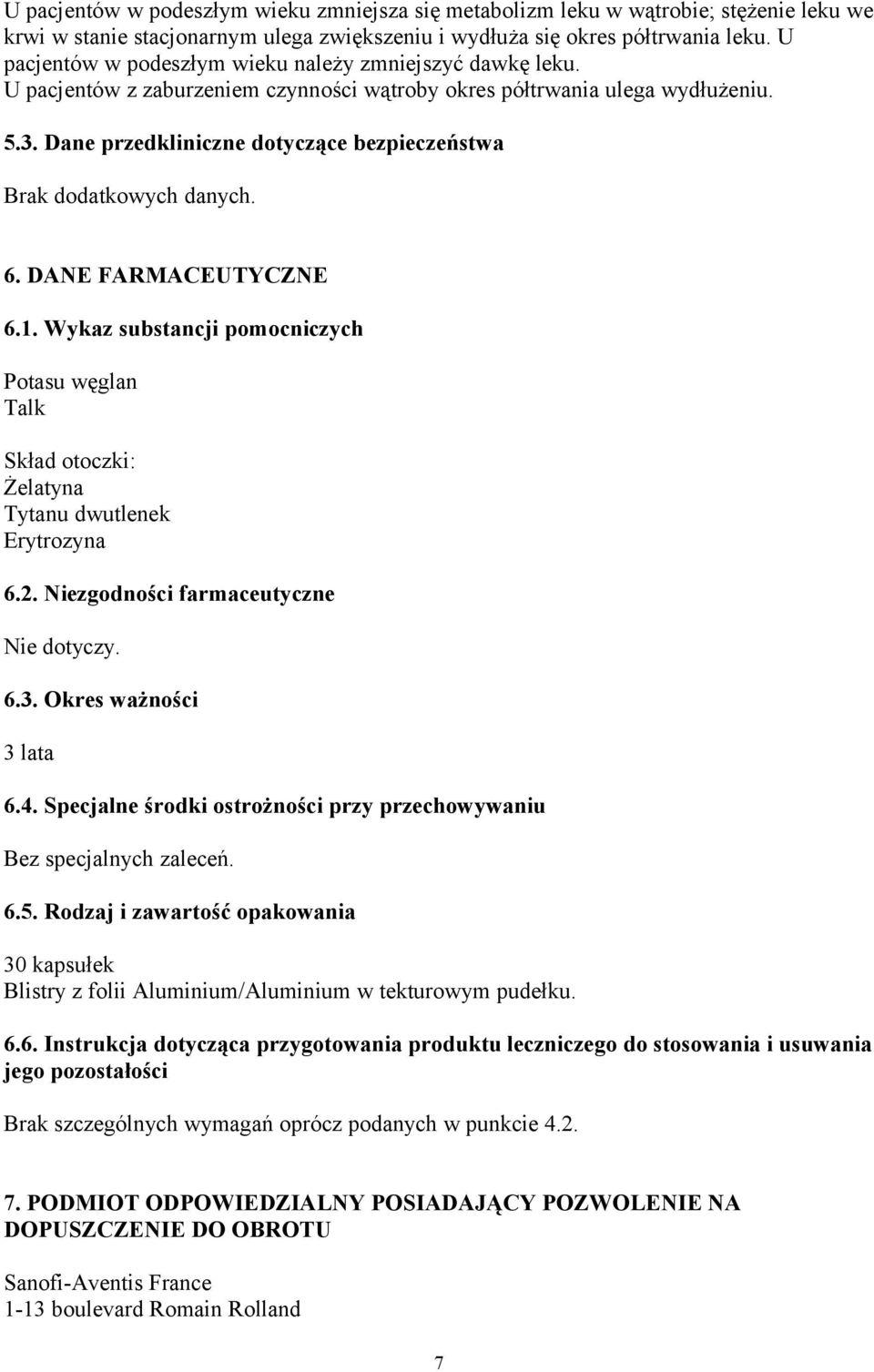 Dane przedkliniczne dotyczące bezpieczeństwa Brak dodatkowych danych. 6. DANE FARMACEUTYCZNE 6.1.