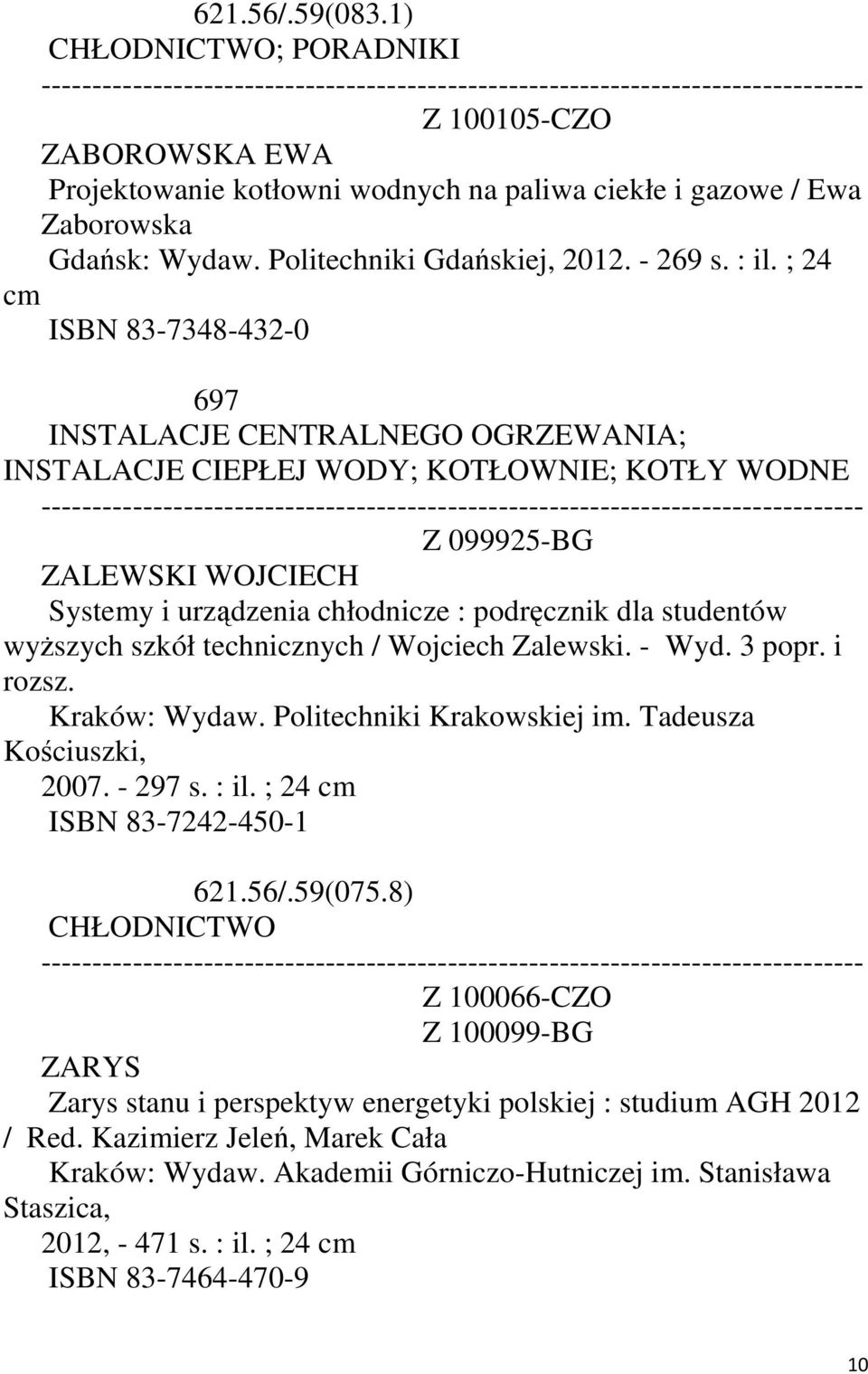 studentów wyższych szkół technicznych / Wojciech Zalewski. - Wyd. 3 popr. i rozsz. Kraków: Wydaw. Politechniki Krakowskiej im. Tadeusza Kościuszki, 2007. - 297 ISBN 83-7242-450-1 621.56/.59(075.