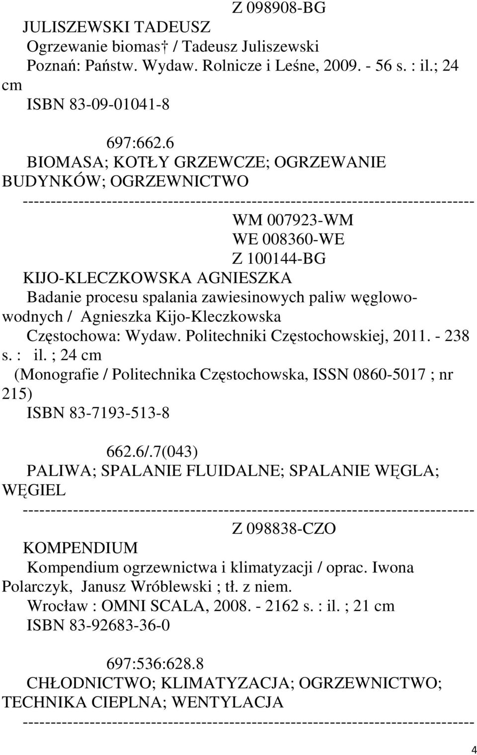 Kijo-Kleczkowska Częstochowa: Wydaw. Politechniki Częstochowskiej, 2011. - 238 (Monografie / Politechnika Częstochowska, ISSN 0860-5017 ; nr 215) ISBN 83-7193-513-8 662.6/.