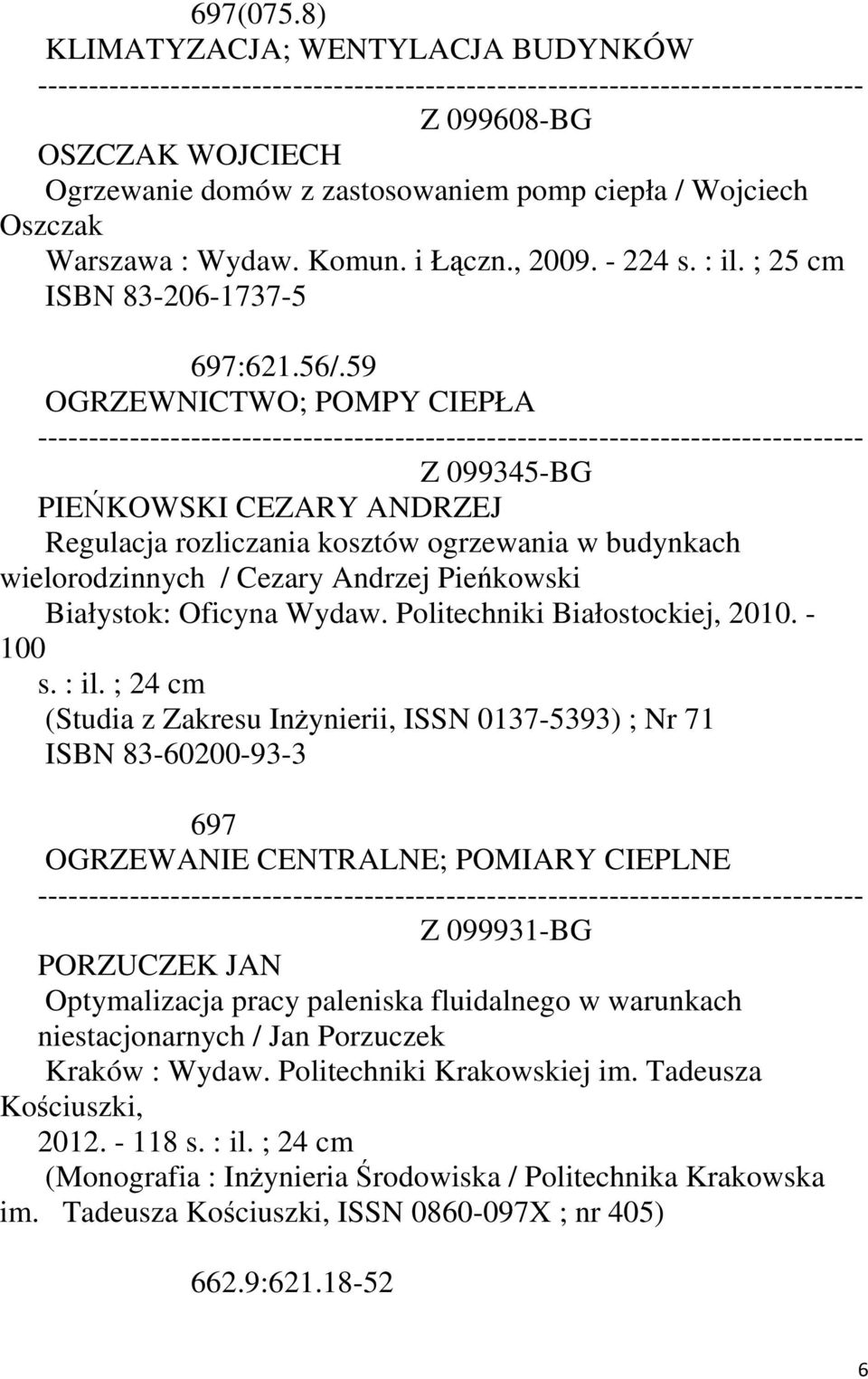 59 OGRZEWNICTWO; POMPY CIEPŁA Z 099345-BG PIEŃKOWSKI CEZARY ANDRZEJ Regulacja rozliczania kosztów ogrzewania w budynkach wielorodzinnych / Cezary Andrzej Pieńkowski Białystok: Oficyna Wydaw.