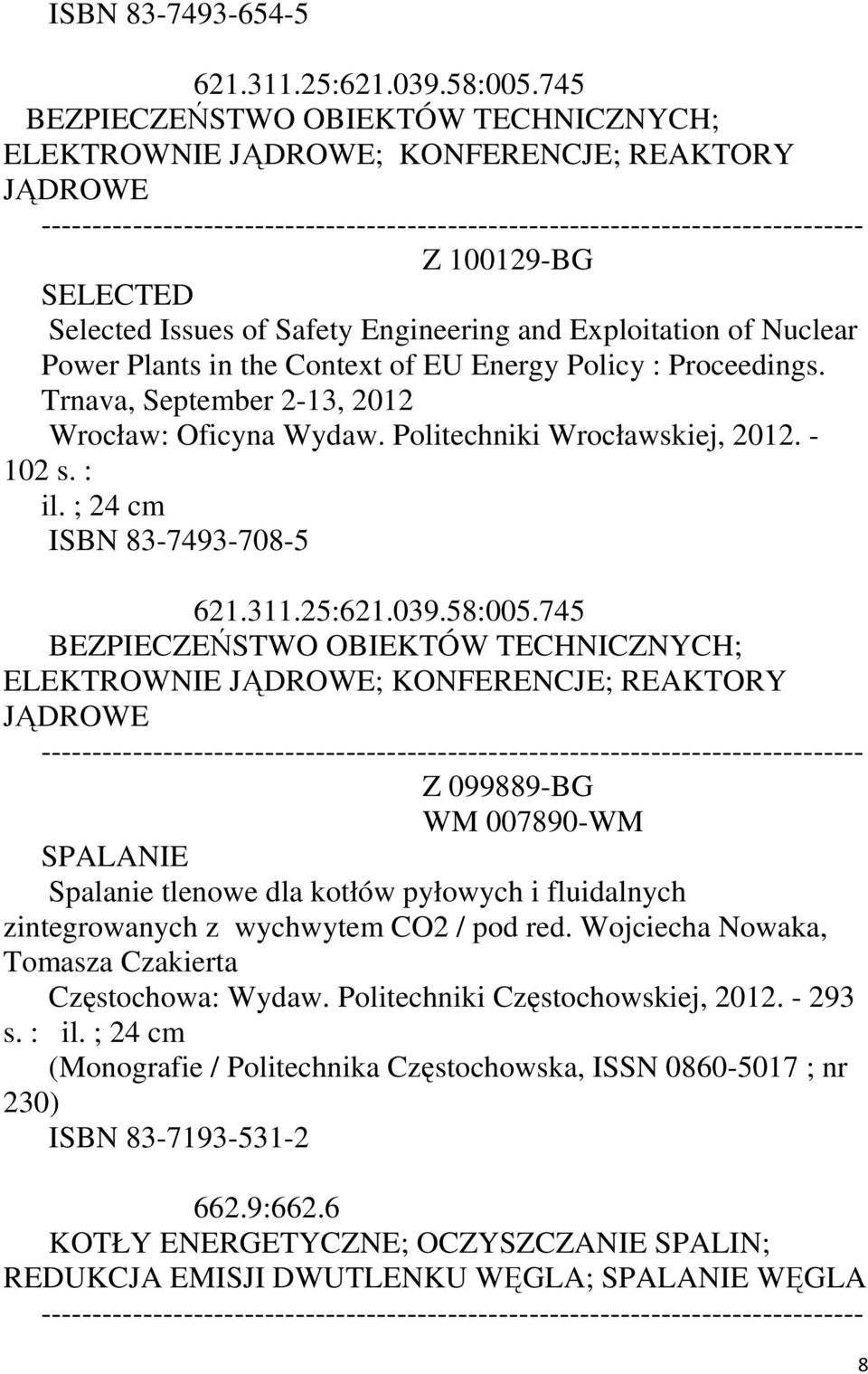 Context of EU Energy Policy : Proceedings. Trnava, September 2-13, 2012 Wrocław: Oficyna Wydaw. Politechniki Wrocławskiej, 2012. - 102 s. : il. ; 24 cm ISBN 83-7493-708-5 621.311.25:621.039.58:005.