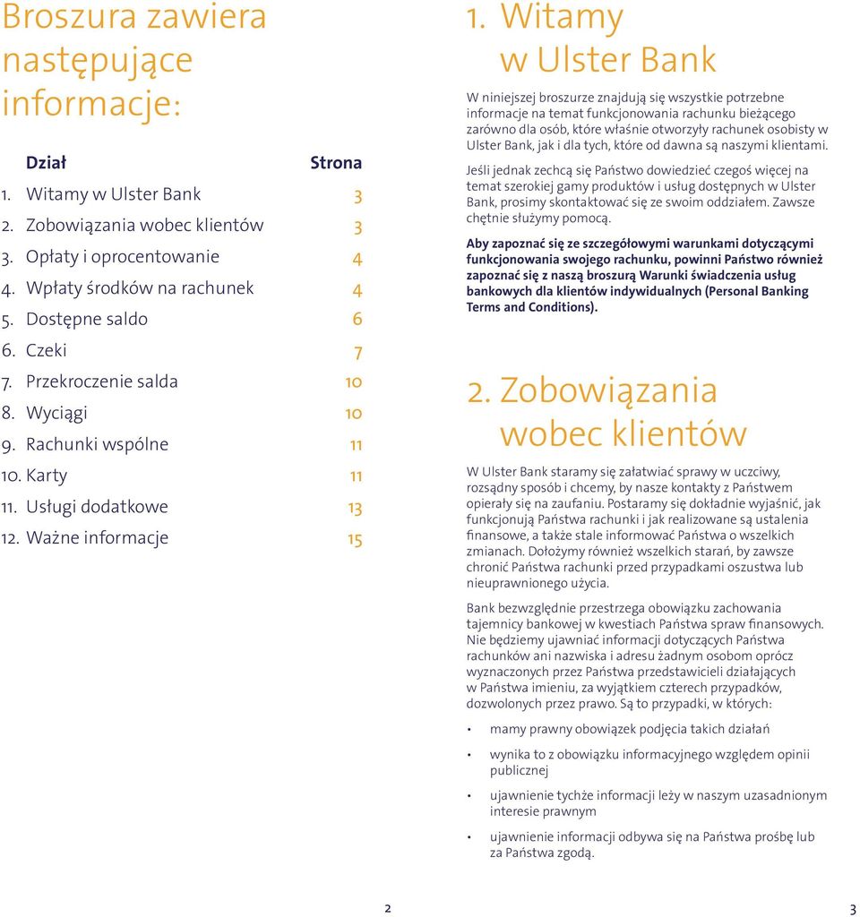 Witamy w Ulster Bank W niniejszej broszurze znajdują się wszystkie potrzebne informacje na temat funkcjonowania rachunku bieżącego zarówno dla osób, które właśnie otworzyły rachunek osobisty w Ulster