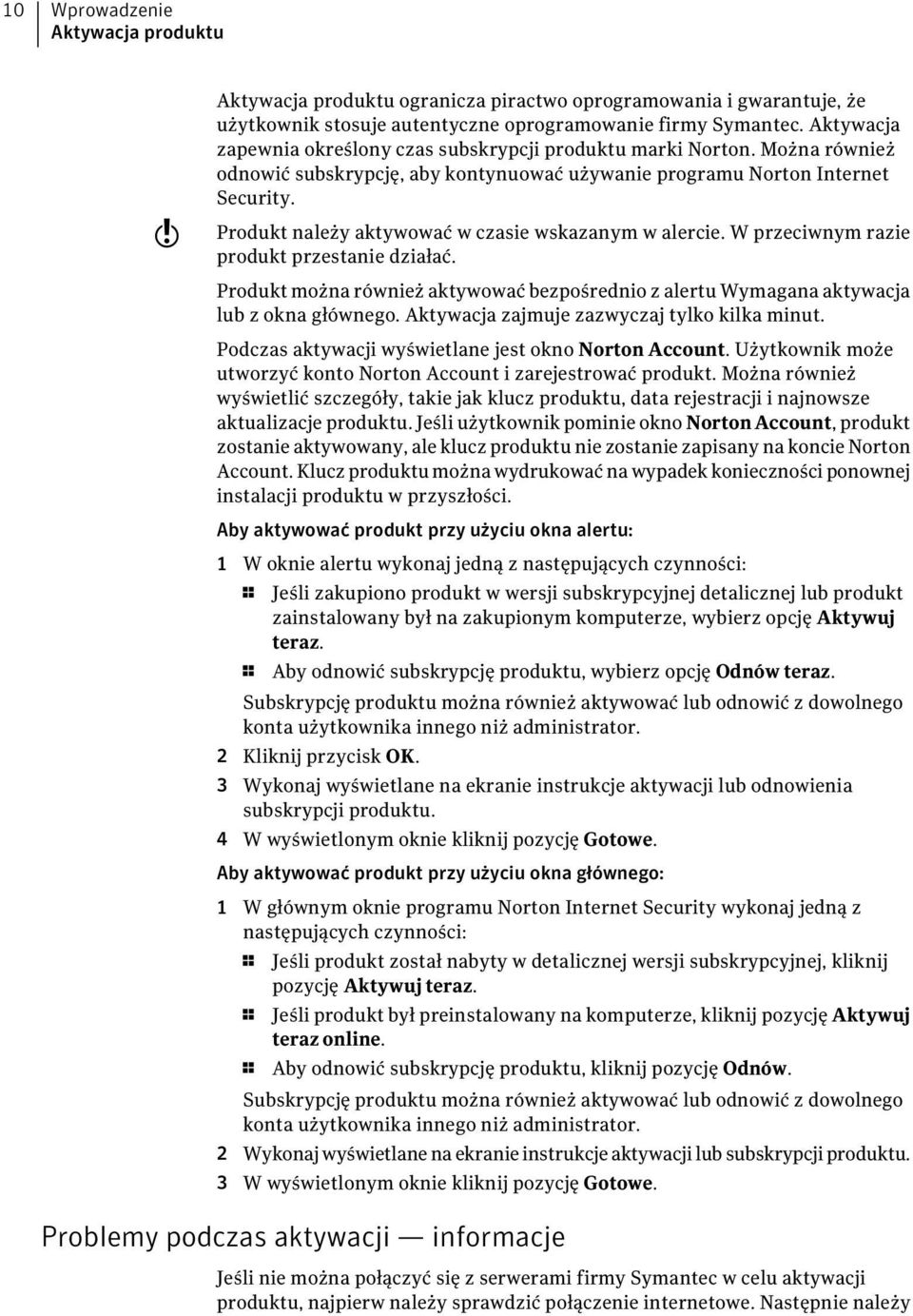 Produkt należy aktywować w czasie wskazanym w alercie. W przeciwnym razie produkt przestanie działać. Produkt można również aktywować bezpośrednio z alertu Wymagana aktywacja lub z okna głównego.