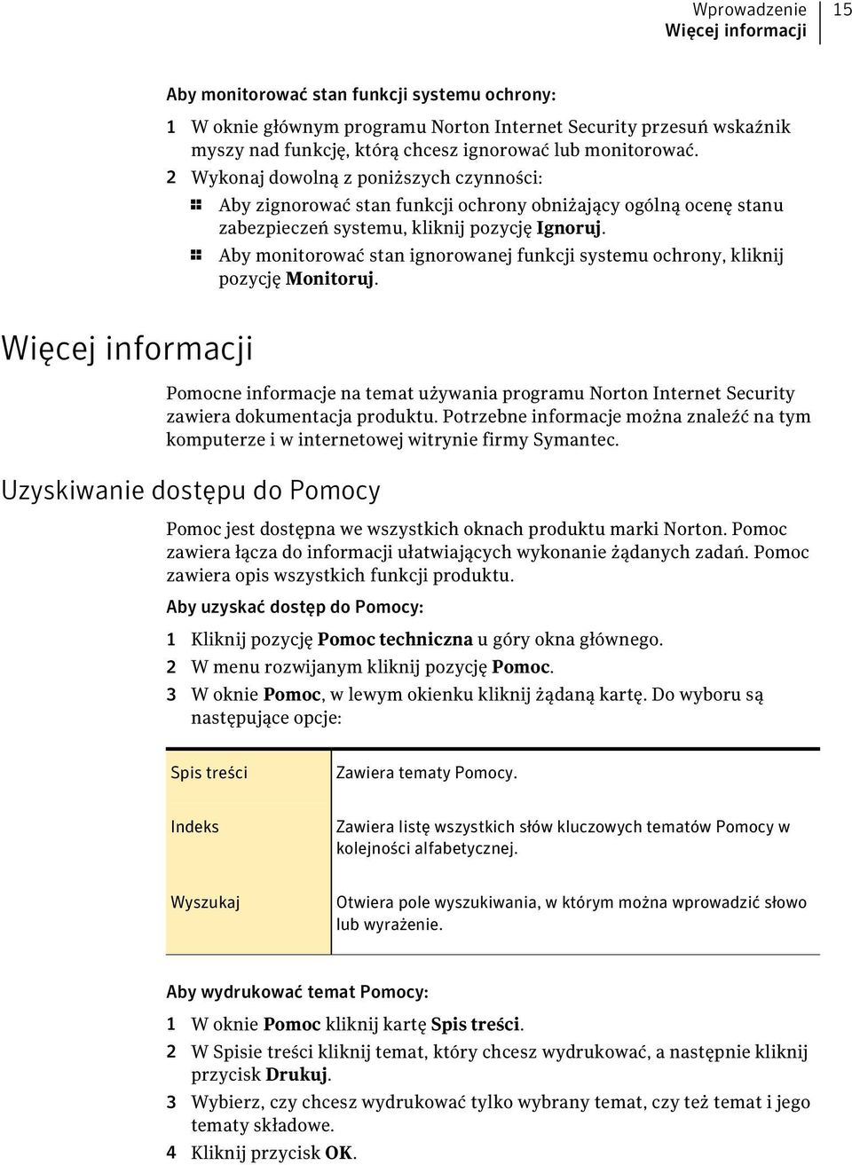 1 Aby monitorować stan ignorowanej funkcji systemu ochrony, kliknij pozycję Monitoruj.