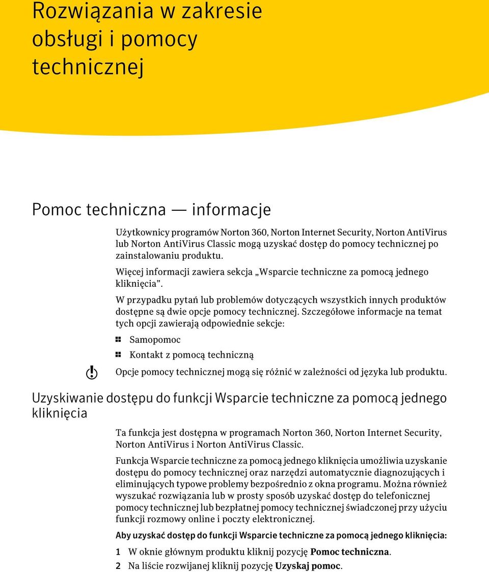 W przypadku pytań lub problemów dotyczących wszystkich innych produktów dostępne są dwie opcje pomocy technicznej.