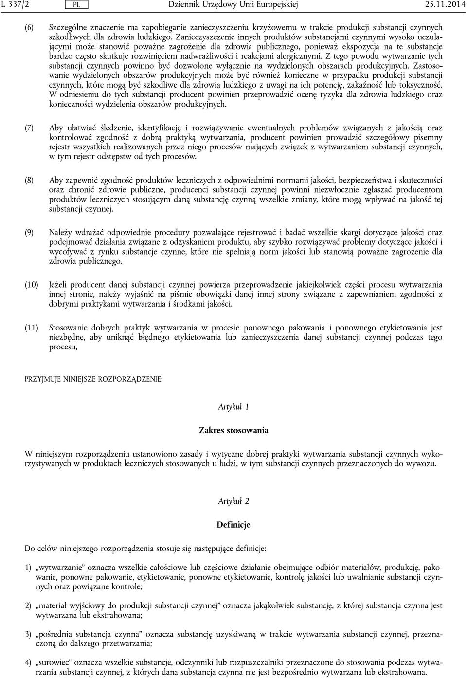 rozwinięciem nadwrażliwości i reakcjami alergicznymi. Z tego powodu wytwarzanie tych substancji czynnych powinno być dozwolone wyłącznie na wydzielonych obszarach produkcyjnych.