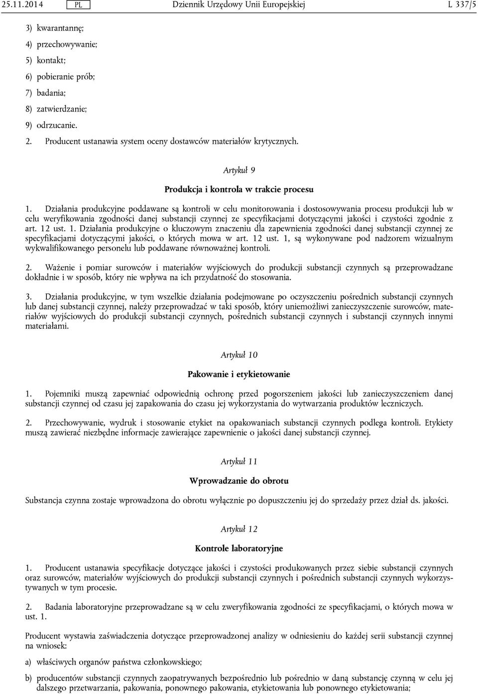 Działania produkcyjne poddawane są kontroli w celu monitorowania i dostosowywania procesu produkcji lub w celu weryfikowania zgodności danej substancji czynnej ze specyfikacjami dotyczącymi jakości i