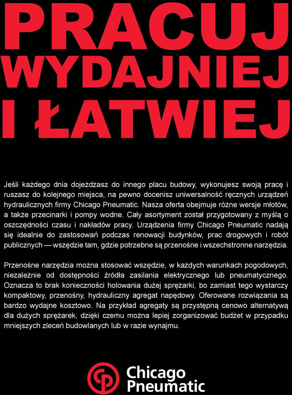 Urządzenia firmy Chicago Pneumatic nadają się idealnie do zastosowań podczas renowacji budynków, prac drogowych i robót publicznych wszędzie tam, gdzie potrzebne są przenośne i wszechstronne