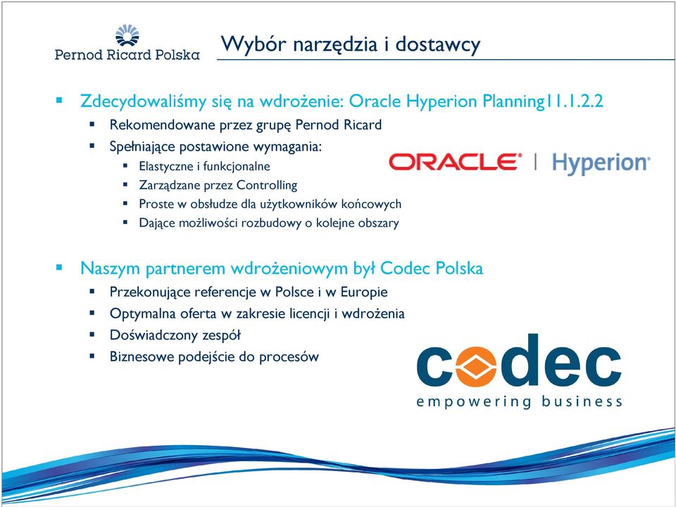 Controlling Proste w obsłudze dla użytkowników końcowych Dające możliwości rozbudowy o kolejne obszary Naszym partnerem