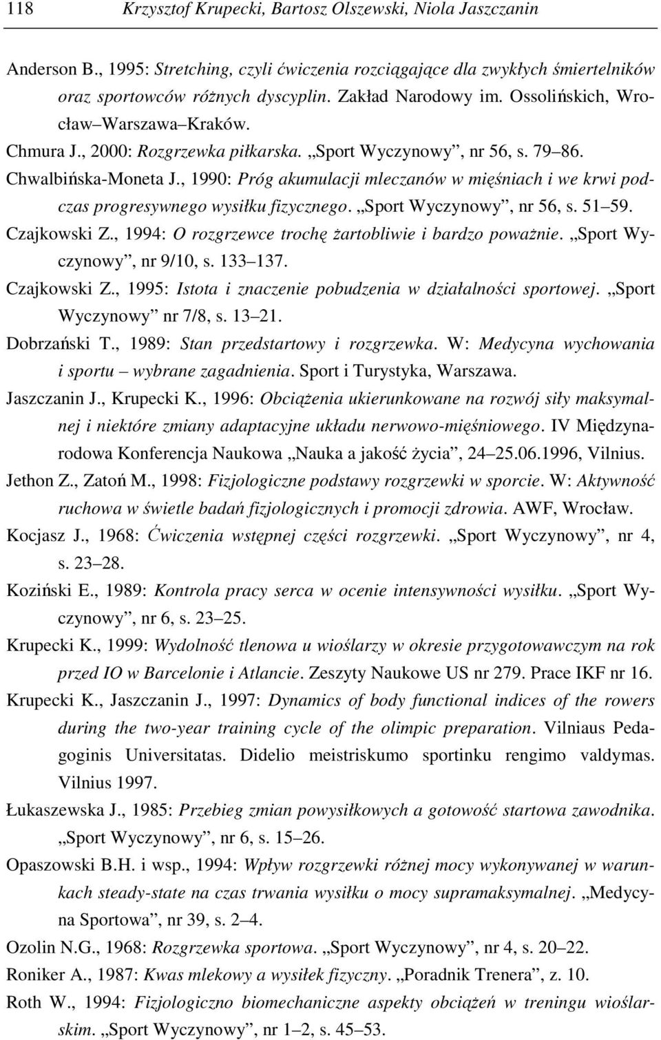 , 1990: Próg akumulacji mleczanów w mięśniach i we krwi podczas progresywnego wysiłku fizycznego. Sport Wyczynowy, nr 56, s. 51 59. Czajkowski Z.