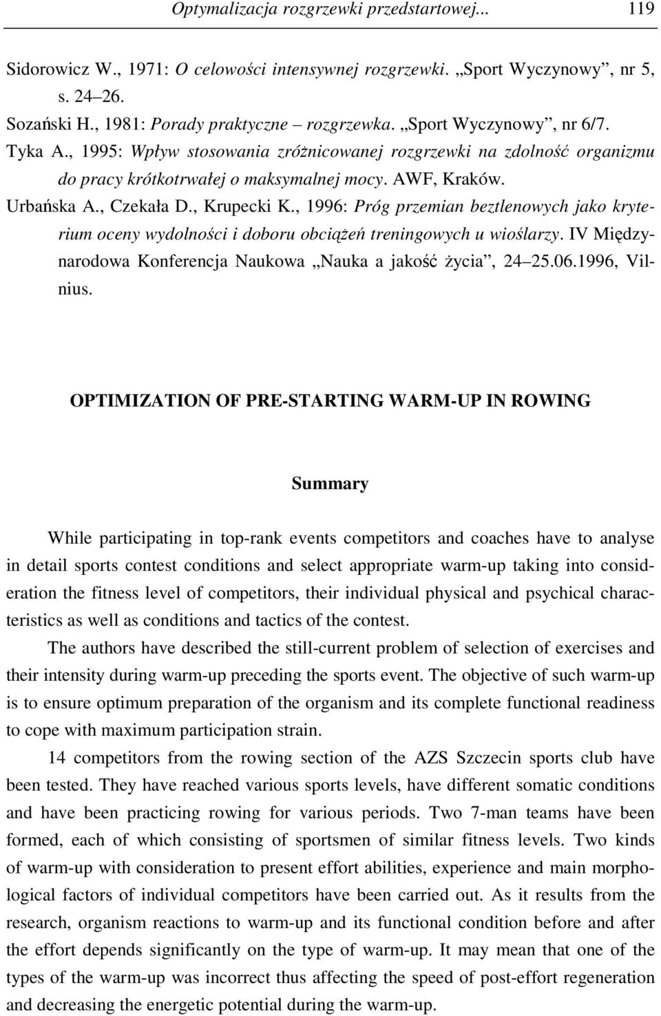 , 1996: Próg przemian beztlenowych jako kryterium oceny wydolności i doboru obciążeń treningowych u wioślarzy. IV Międzynarodowa Konferencja Naukowa Nauka a jakość życia, 24 25.06.1996, Vilnius.