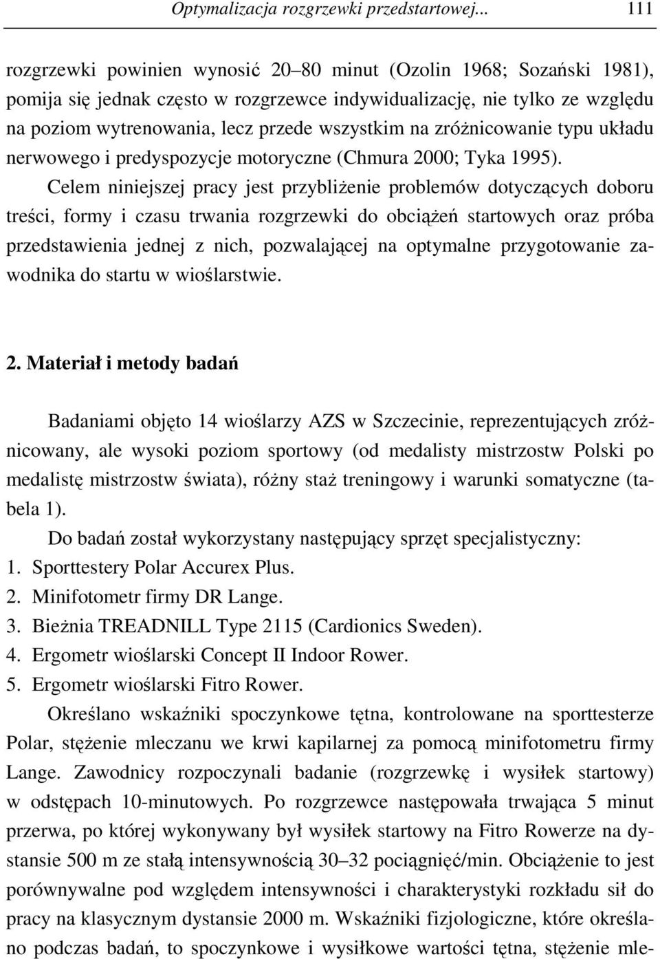 na zróżnicowanie typu układu nerwowego i predyspozycje motoryczne (Chmura 2000; Tyka 1995).