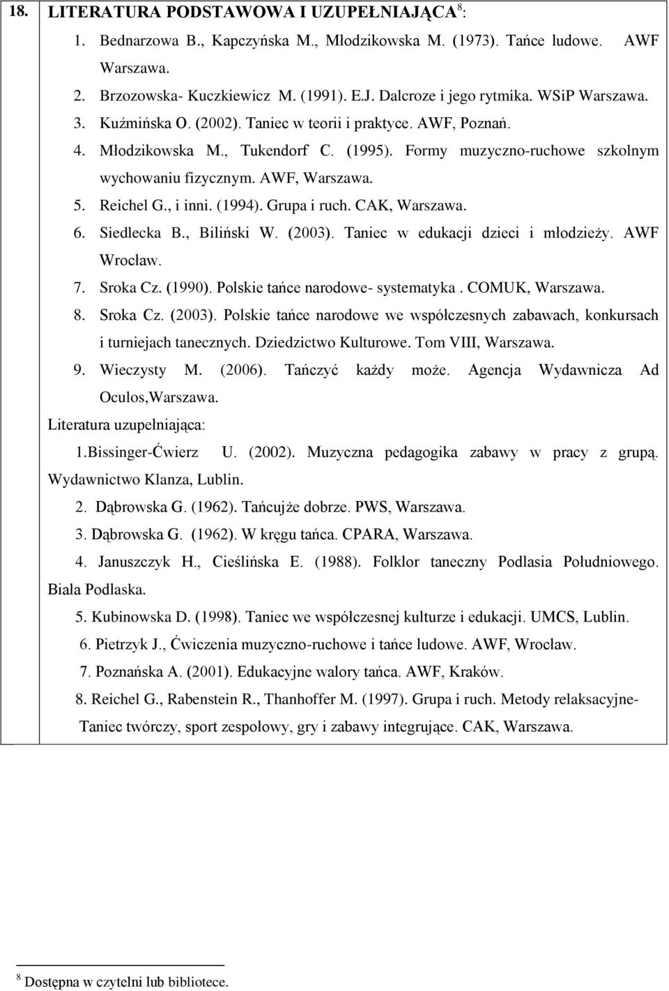 Reichel G., i inni. (1994). Grupa i ruch. CAK, Warszawa. 6. Siedlecka B., Biliński W. (2003). Taniec w edukacji dzieci i młodzieży. AWF Wrocław. 7. Sroka Cz. (1990).