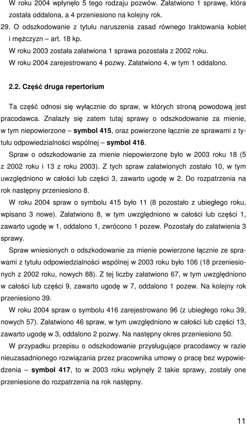 Załatwiono 4, w tym 1 oddalono. 2.2. Część druga repertorium Ta część odnosi się wyłącznie do spraw, w których stroną powodową jest pracodawca.