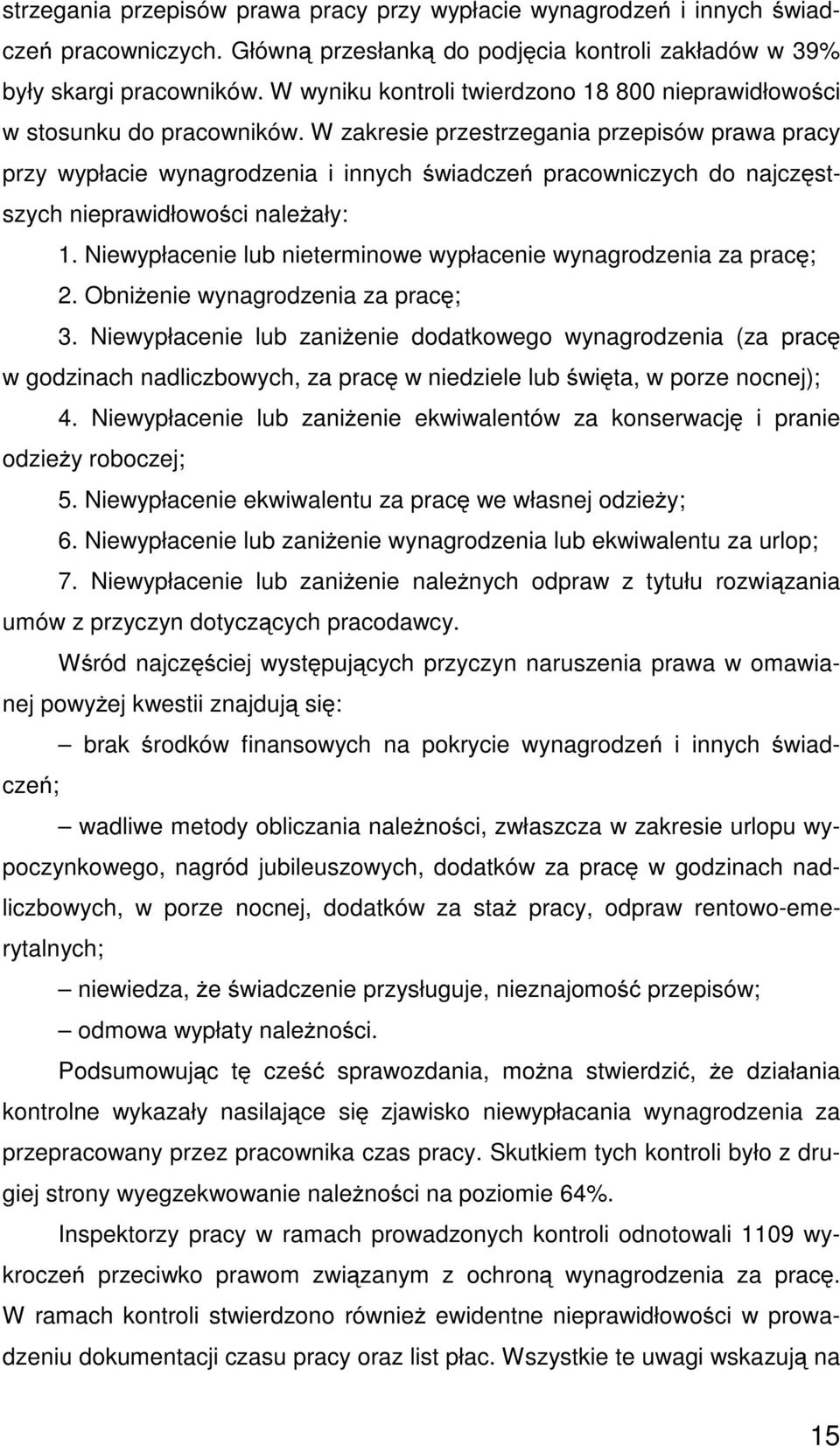 W zakresie przestrzegania przepisów prawa pracy przy wypłacie wynagrodzenia i innych świadczeń pracowniczych do najczęstszych nieprawidłowości naleŝały: 1.