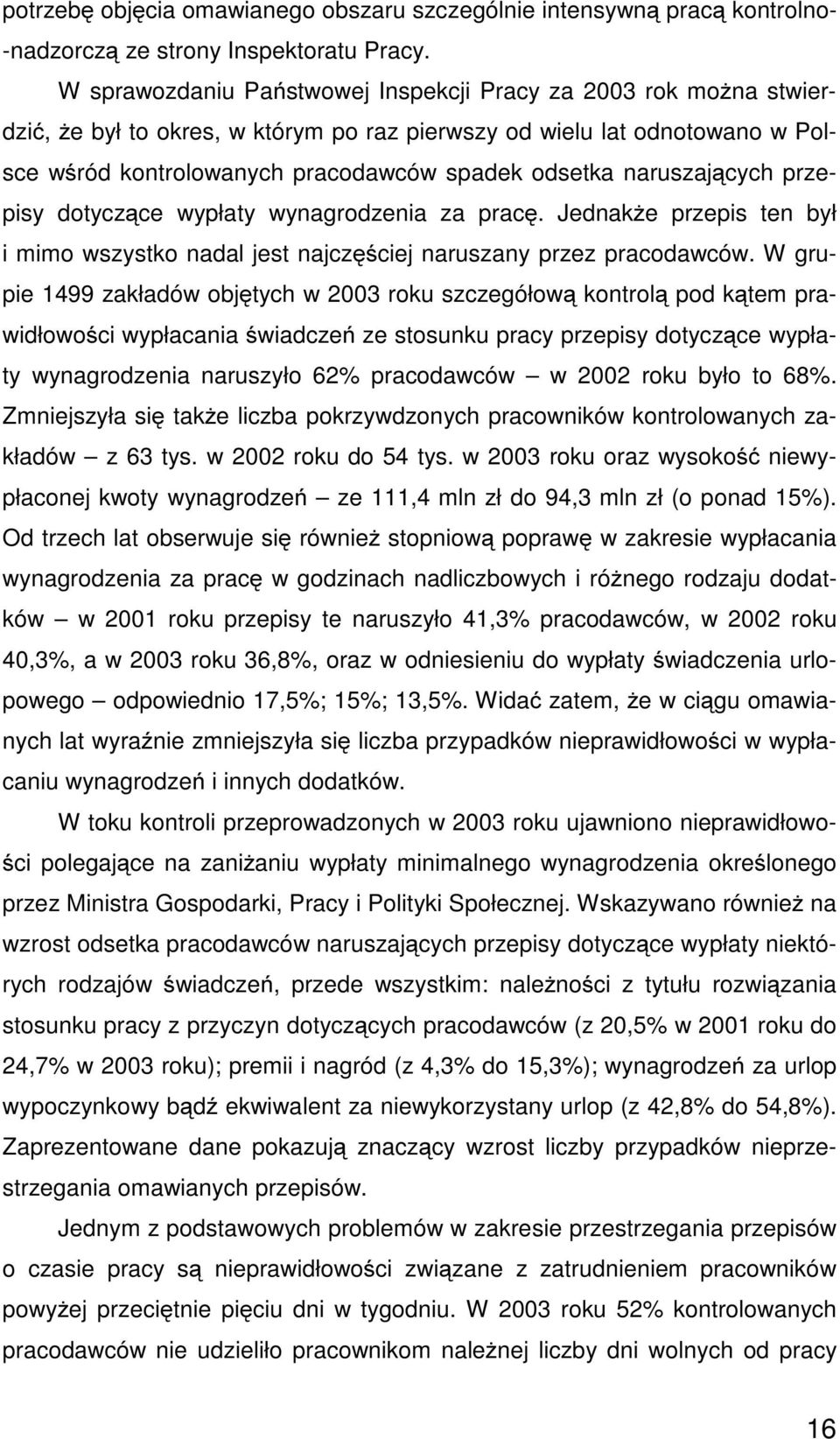 naruszających przepisy dotyczące wypłaty wynagrodzenia za pracę. JednakŜe przepis ten był i mimo wszystko nadal jest najczęściej naruszany przez pracodawców.