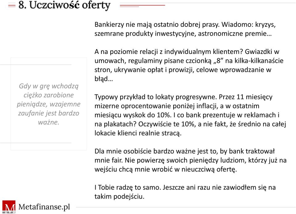 Gwiazdki w umowach, regulaminy pisane czcionką 8 na kilka-kilkanaście stron, ukrywanie opłat i prowizji, celowe wprowadzanie w błąd Typowy przykład to lokaty progresywne.