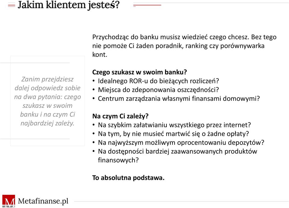 Idealnego ROR-u do bieżących rozliczeń? Miejsca do zdeponowania oszczędności? Centrum zarządzania własnymi finansami domowymi? Na czym Ci zależy?