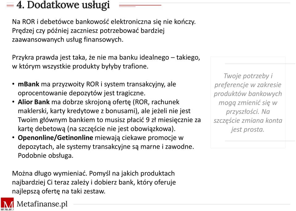 Alior Bank ma dobrze skrojoną ofertę (ROR, rachunek maklerski, karty kredytowe z bonusami), ale jeżeli nie jest Twoim głównym bankiem to musisz płacić 9 zł miesięcznie za kartę debetową (na szczęście