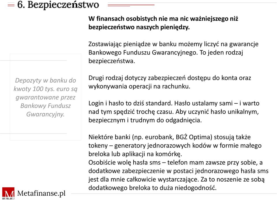 Drugi rodzaj dotyczy zabezpieczeń dostępu do konta oraz wykonywania operacji na rachunku. Login i hasło to dziś standard. Hasło ustalamy sami i warto nad tym spędzić trochę czasu.