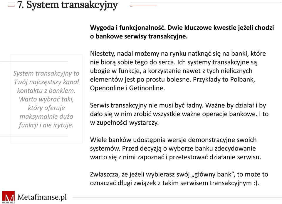 Ich systemy transakcyjne są ubogie w funkcje, a korzystanie nawet z tych nielicznych elementów jest po prostu bolesne. Przykłady to Polbank, Openonline i Getinonline.