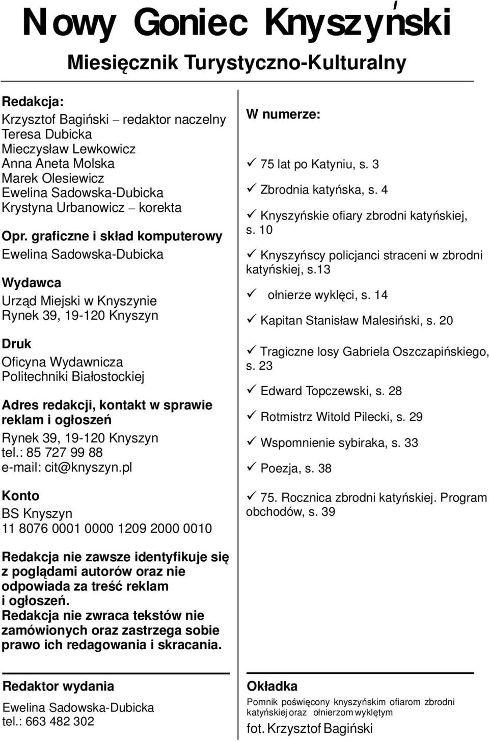 graficzne i skład komputerowy Ewelina Sadowska-Dubicka Wydawca Urząd Miejski w Knyszynie Rynek 39, 19-120 Knyszyn Druk Oficyna Wydawnicza Politechniki Białostockiej Adres redakcji, kontakt w sprawie