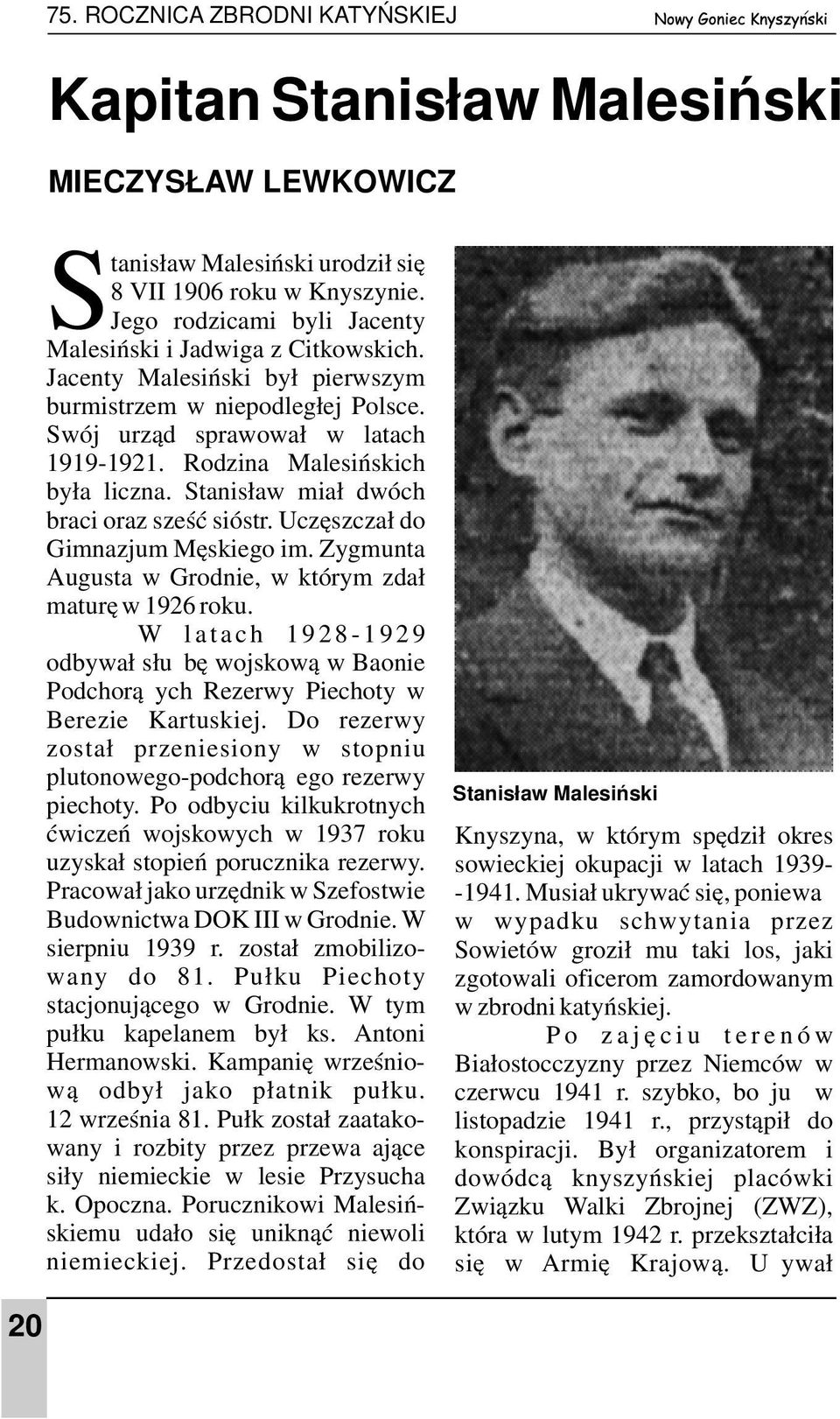 Rodzina Malesińskich była liczna. Stanisław miał dwóch braci oraz sześć sióstr. Uczęszczał do Gimnazjum Męskiego im. Zygmunta Augusta w Grodnie, w którym zdał maturę w 1926 roku.