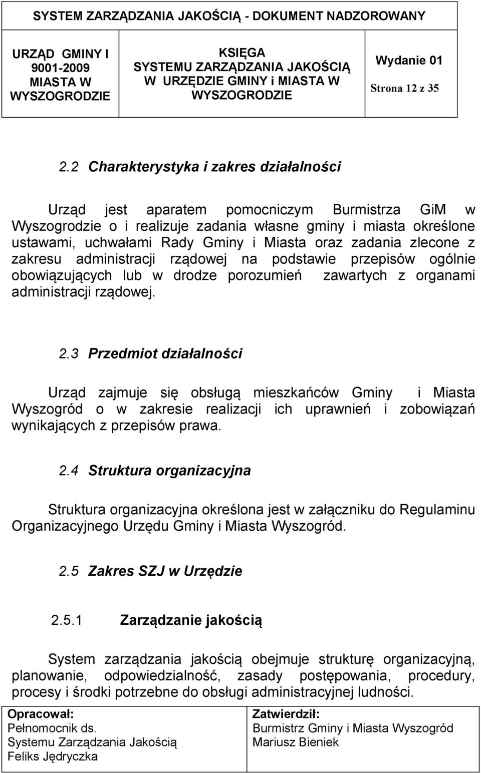 oraz zadania zlecone z zakresu administracji rządowej na podstawie przepisów ogólnie obowiązujących lub w drodze porozumień zawartych z organami administracji rządowej. 2.