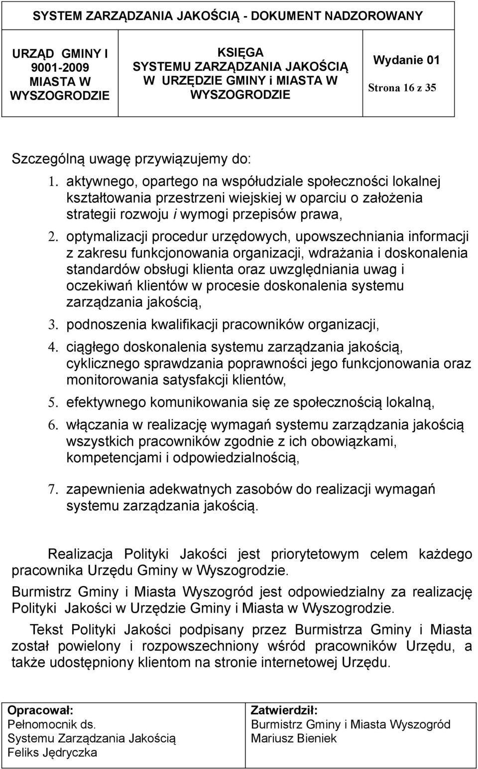 optymalizacji procedur urzędowych, upowszechniania informacji z zakresu funkcjonowania organizacji, wdrażania i doskonalenia standardów obsługi klienta oraz uwzględniania uwag i oczekiwań klientów w