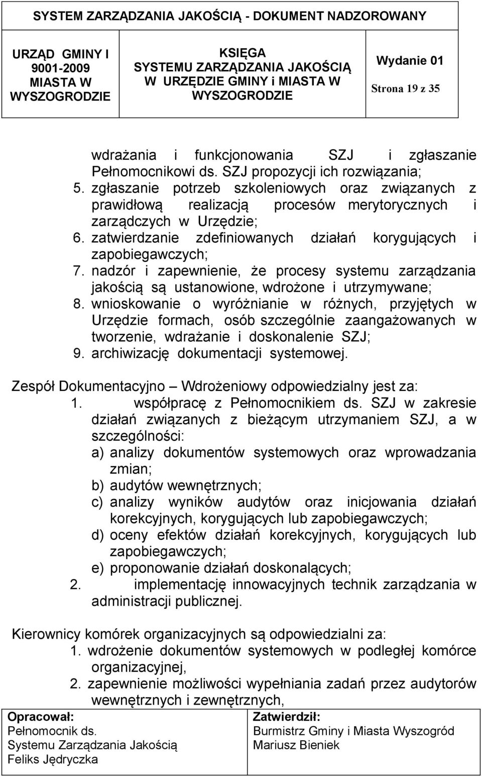 nadzór i zapewnienie, że procesy systemu zarządzania jakością są ustanowione, wdrożone i utrzymywane; 8.