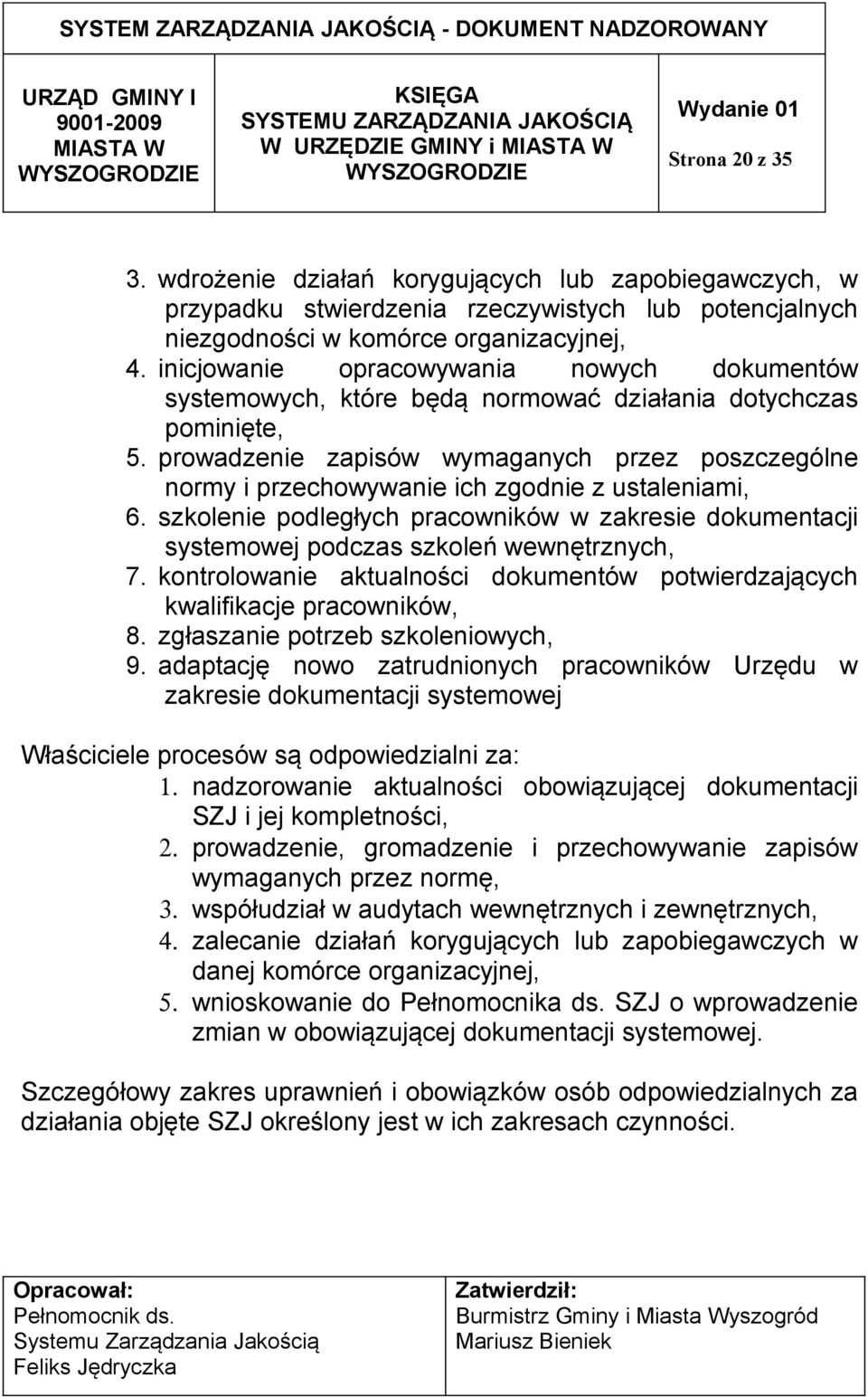 prowadzenie zapisów wymaganych przez poszczególne normy i przechowywanie ich zgodnie z ustaleniami, 6.