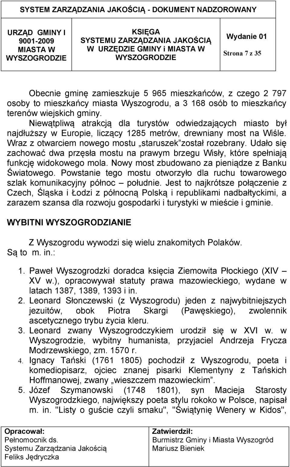 Udało się zachować dwa przęsła mostu na prawym brzegu Wisły, które spełniają funkcję widokowego mola. Nowy most zbudowano za pieniądze z Banku Światowego.