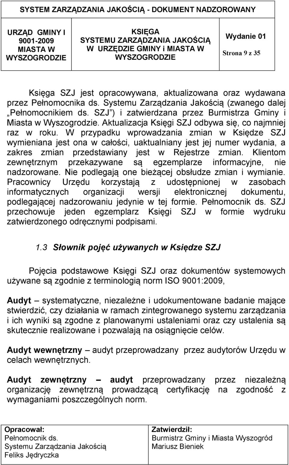 W przypadku wprowadzania zmian w Księdze SZJ wymieniana jest ona w całości, uaktualniany jest jej numer wydania, a zakres zmian przedstawiany jest w Rejestrze zmian.